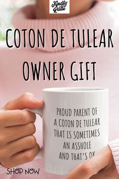 a woman holding a coffee mug with the words cotton de tulear owner gift on it