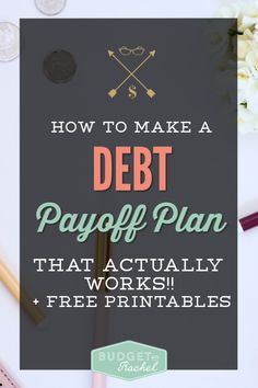 the words how to make a debt payoff plan that actually works and free printables