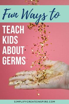 a hand holding gold glitter with the words fun ways to teach kids about germs