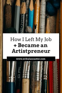 the words how i left my job and become an artistpreneur on top of pencils