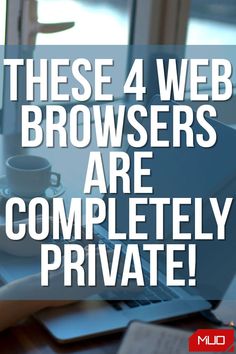 there are 4 web browsers that are completely private on the computer and in the laptop