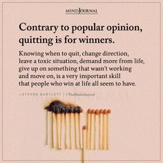 an image of matches with the words contrary to popular opinion, quiting is for winners