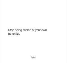 a white background with the words stop being scared of your own potential