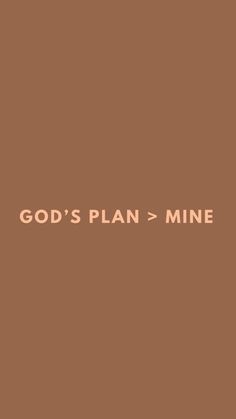 the words god's plan = mine on a brown background