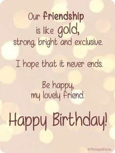 a birthday card with the words, our friend is like gold, strong, bright and exhaustive i hope that it never ends