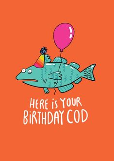 a birthday card with a fish holding a balloon and the words here is your birthday god