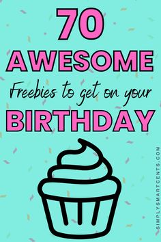 a birthday card with a cupcake on it and the words 70 awesome freebies to get on your birthday