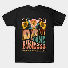 Mind Your Own Damn Business Harris Walz 2024 -- Choose from our vast selection of Crewneck and V-Neck T-Shirts to match with your favorite design to make the perfect graphic T-Shirt. Pick your favorite: Classic, Boxy, Tri-Blend, V-Neck, or Premium. Customize your color! For men and women. Tshirt Business, Mind You, Graphic T Shirt, V Neck T Shirt, Mindfulness, Men And Women, For Men, V Neck, T Shirts