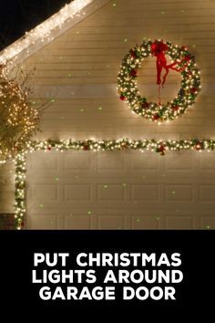 a house with christmas lights around it and a wreath on the front door that says put christmas lights around the garage door