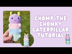 a crocheted stuffed animal with the words chomp the chommy caterpillar