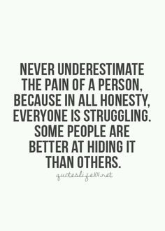 an iphone screen with the text never underestimite the pain of a person because in all honesty, everyone is struggling some people are better at hiding them than others