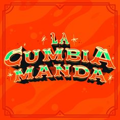 an orange background with the words la cumbia manda written in black and green