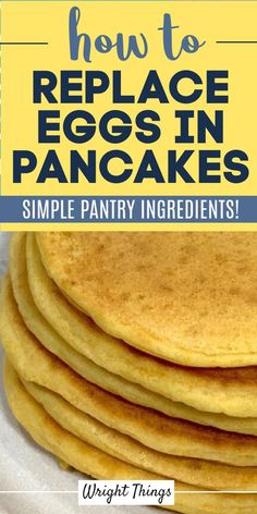 pancakes stacked on top of each other with the words how to replace eggs in pancakes