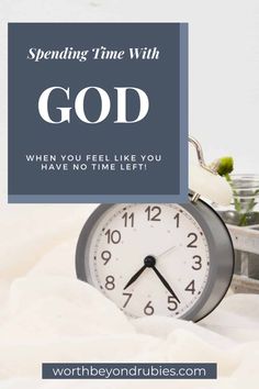 an alarm clock with the words spending time with god when you feel like you have no time left