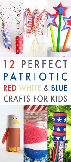 patriotic red, white and blue crafts for kids with text overlay that reads 12 perfect patriotic red, white & blue crafts for kids