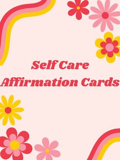 the words self care affirmation cards are in red, yellow and pink flowers