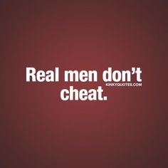 a red background with the words real men don't cheat