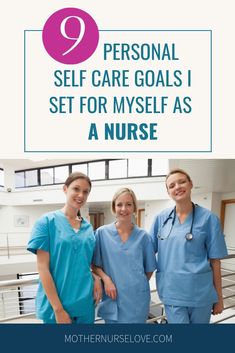 three nurses in scrubs with the text 9 personal self care goals i set for myself as a nurse