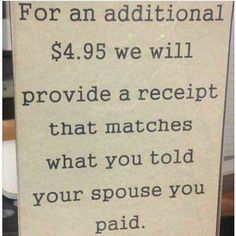 a sign that says for an additional $ 4 95 we will provide a receipt that matches what you told your spouse you paid