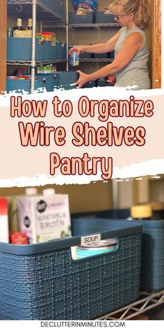 how to organize wire shelvings in the pantry with text overlay that reads, how to organize wire shelvings pantry