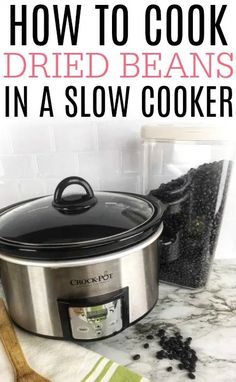 a slow cooker with the words how to cook dried beans in a slow cooker