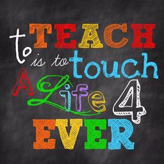 a chalkboard with the words teach as to touch a life ever