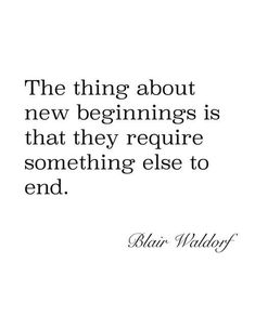 a quote that says the thing about new beginnings is that they require something else to end