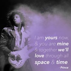 an image of prince playing guitar with the quote i am yours now & you are mine and together we'll love through all space and time