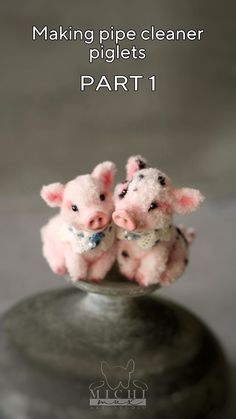 two little pigs sitting on top of each other in front of the words making pipe cleaner piglets part 1