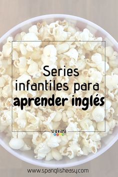 a bowl full of popcorn with the words series infantles para aprender ingles