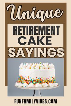 a cake with sprinkles on it and the words unique retirement cake sayings