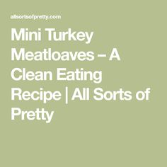 mini turkey meatbakes - a clean eating recipe all sorts of pretty cover image