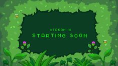 an image of a screen with the words starting soon in green letters and plants around it