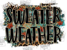 the words sweatter weather are painted in black and orange on a leopard print background