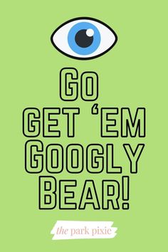 an eye with the words go get'em googly bear in black on a green background