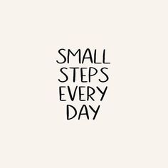 the words small steps every day written in black ink