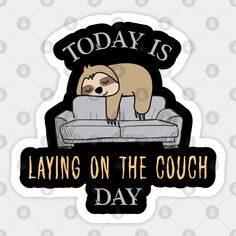 a sticker that says today is laying on the couch day with a slotty