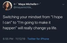 a tweet that reads, switching your mindset from hope i can't to'm going to make it happen will really change ya life