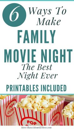 popcorn boxes with the text 6 ways to make family movie night the best night ever printables included