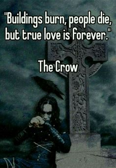 a person sitting in front of a cross with the caption, buildings burn people die, but true love is forever the crow