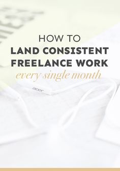 the words how to land constant freelance work every single month