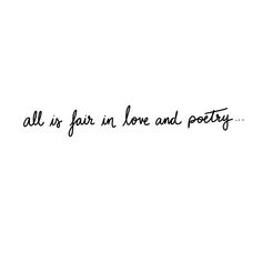 the words all is fair in love and poetry are written on a white background with black ink