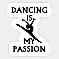 a sticker with the words dancing is my passion in black on a white background