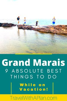 people standing on rocks in the water with text that reads grand marais 9 absolute best things