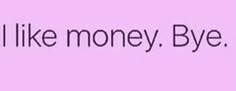 the words i like money bye on a pink background