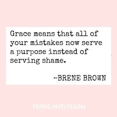 a quote that reads, grace means that all of your mistakes now serve a purpose instead of serving shame