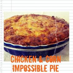 chicken and corn impossible pie is in a blue dish with writing on it