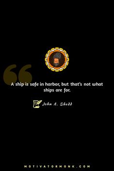 A ship is safe in harbor, but that's not what ships are for.
By John A. Shedd Success Is Not Final, See World, Business Inspiration Quotes, Wednesday Motivation, Tuesday Motivation, Wednesday Wisdom, Live In The Present, Make Beauty, Morning Motivation