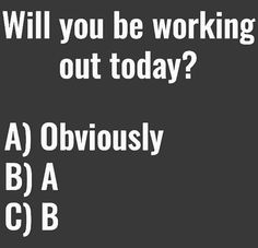 the words will you be working out today? are in white letters on a black background