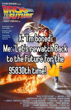 the back to the future movie poster with text that reads x3'm bored me lets